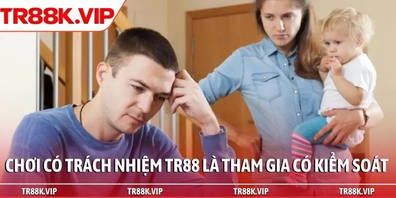 Chơi có trách nhiệm TR88 là tham gia có kiểm soát