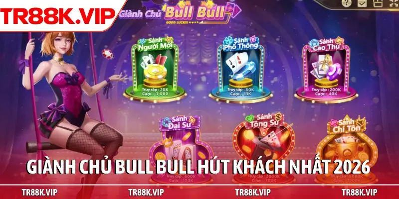 Giành chủ Bull Bull hút khách nhất 2026